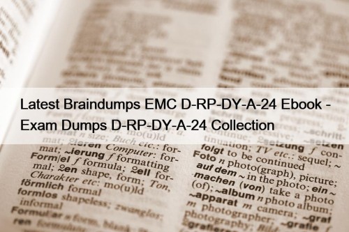 Latest Braindumps EMC D-RP-DY-A-24 Ebook - Exam Dumps ...